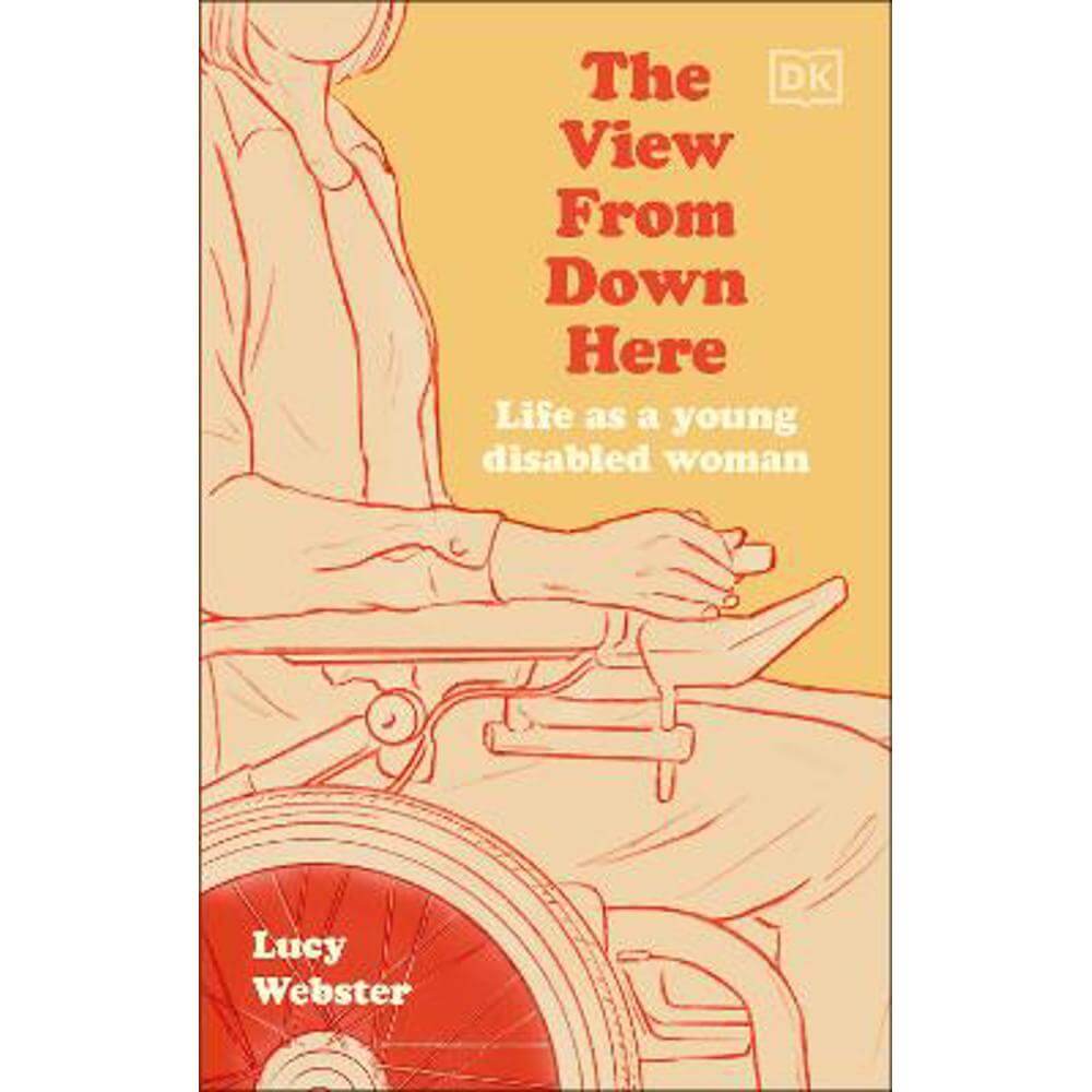 The View From Down Here: Life as a Young Disabled Woman (Hardback) - Lucy Webster